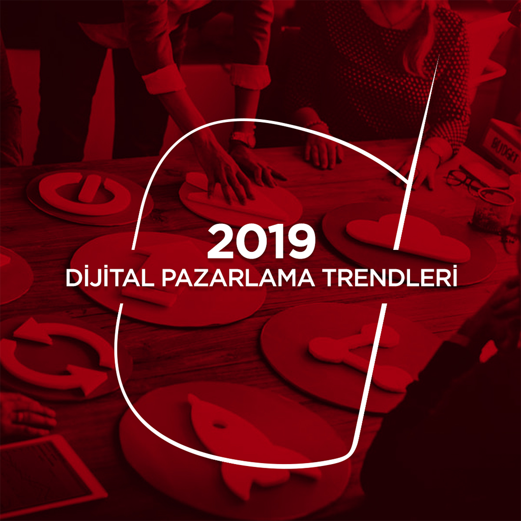 2019 Dijital Pazarlama Trendleri - Digital Küre ® Dijital Reklam Ajansı